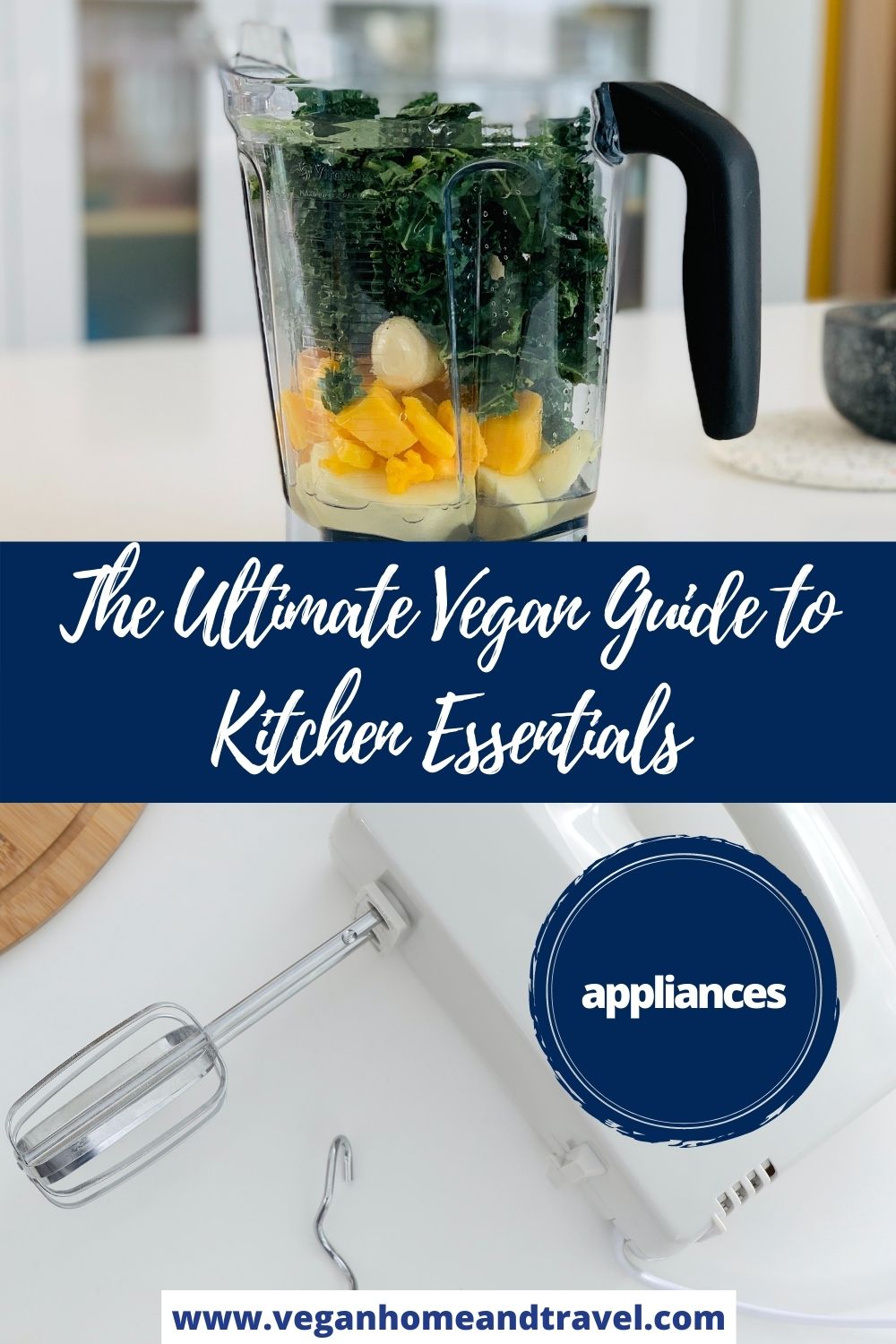 A picture of a a blender and a hand mixer with the text The Ultimate vegan guide to Kitchen essentials